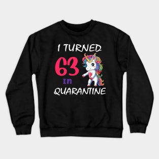 I Turned 63 in quarantine Cute Unicorn Crewneck Sweatshirt